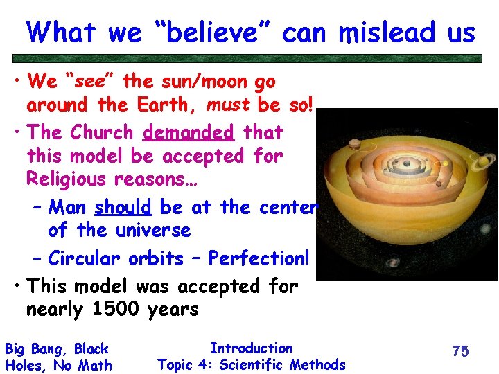 What we “believe” can mislead us • We “see” the sun/moon go around the