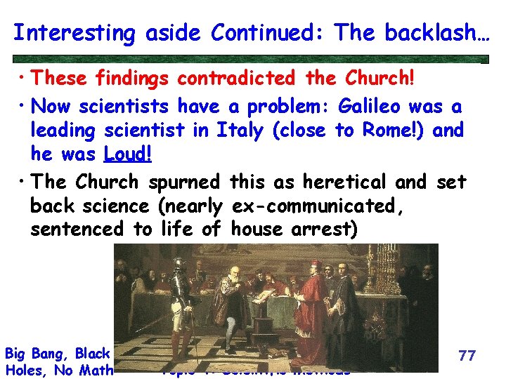 Interesting aside Continued: The backlash… • These findings contradicted the Church! • Now scientists