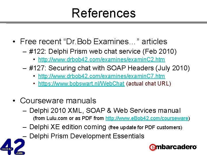 References • Free recent “Dr. Bob Examines…” articles – #122: Delphi Prism web chat