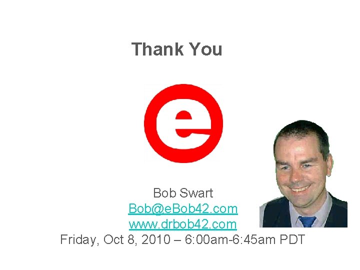 Thank You Bob Swart Bob@e. Bob 42. com www. drbob 42. com Friday, Oct