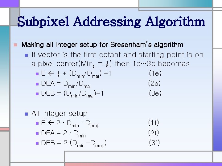 Subpixel Addressing Algorithm n Making all Integer setup for Bresenham’s algorithm n If vector