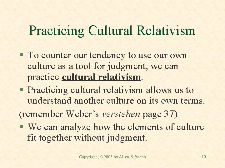 Practicing Cultural Relativism § To counter our tendency to use our own culture as