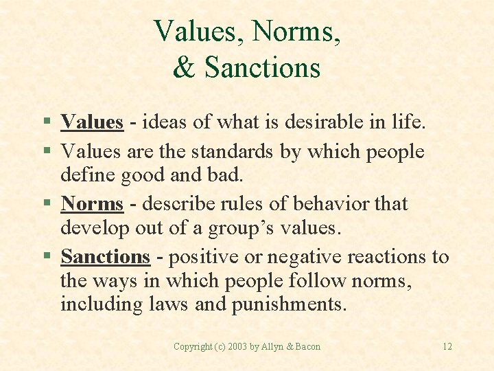 Values, Norms, & Sanctions § Values - ideas of what is desirable in life.