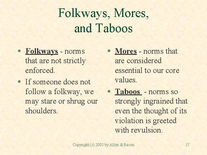 Folkways, Mores, and Taboos § Folkways - norms that are not strictly enforced. §