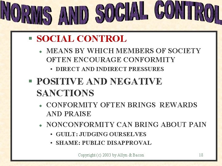 § SOCIAL CONTROL l MEANS BY WHICH MEMBERS OF SOCIETY OFTEN ENCOURAGE CONFORMITY •