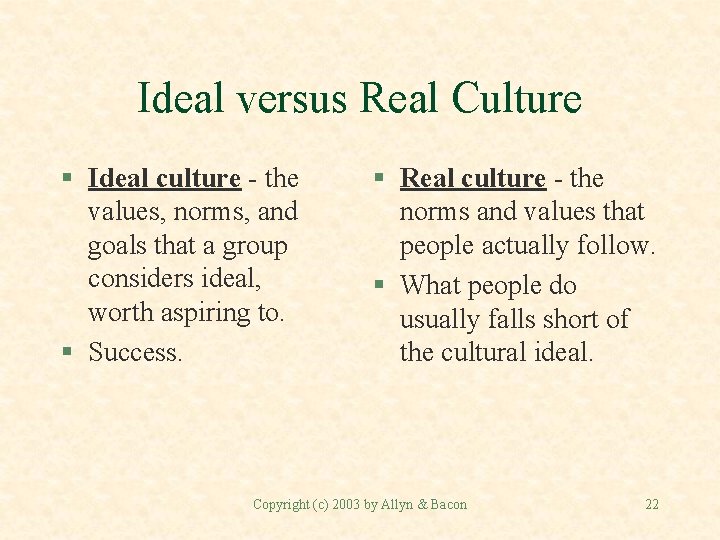 Ideal versus Real Culture § Ideal culture - the values, norms, and goals that