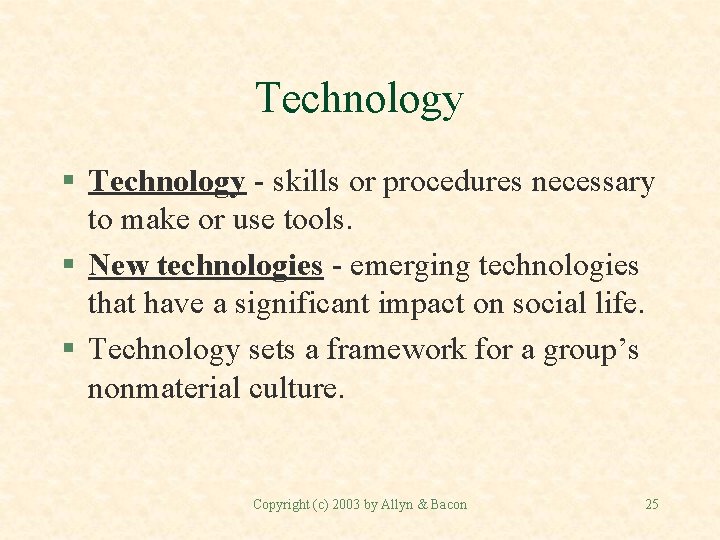 Technology § Technology - skills or procedures necessary to make or use tools. §