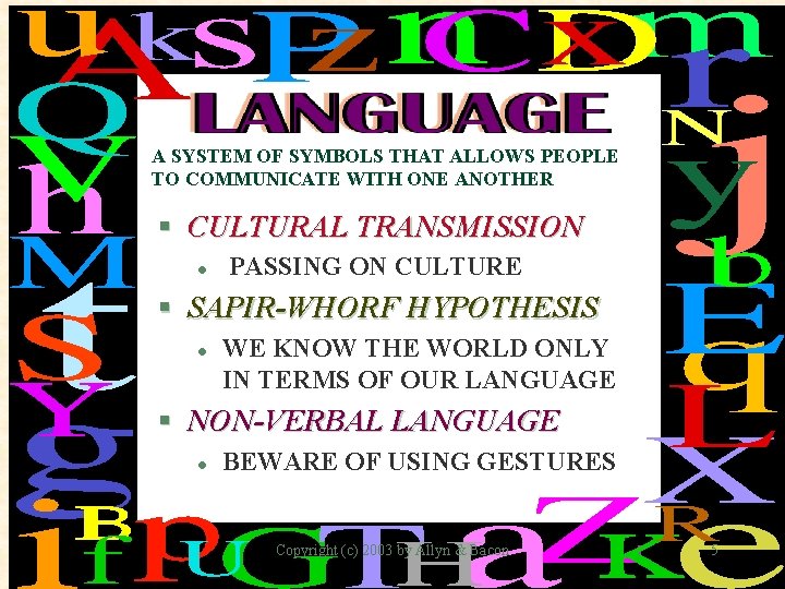 A SYSTEM OF SYMBOLS THAT ALLOWS PEOPLE TO COMMUNICATE WITH ONE ANOTHER § CULTURAL