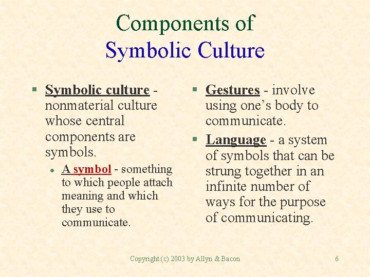Components of Symbolic Culture § Symbolic culture nonmaterial culture whose central components are symbols.