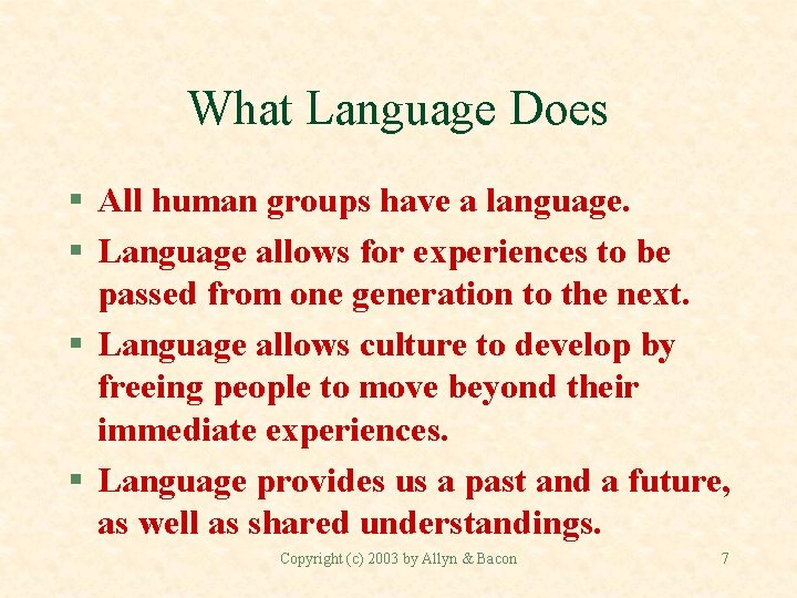 What Language Does § All human groups have a language. § Language allows for