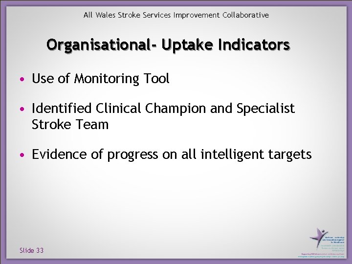 All Wales Stroke Services Improvement Collaborative Organisational- Uptake Indicators • Use of Monitoring Tool