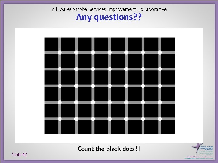 All Wales Stroke Services Improvement Collaborative Any questions? ? Slide 42 Count the black