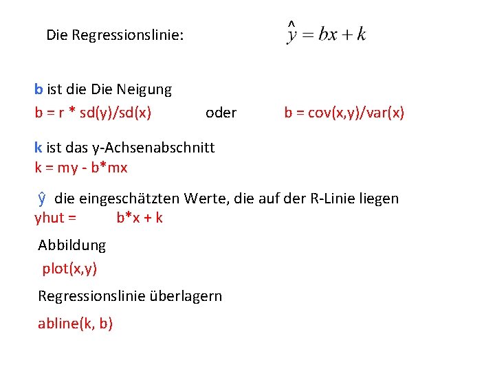 ^ Die Regressionslinie: b ist die Die Neigung b = r * sd(y)/sd(x) oder