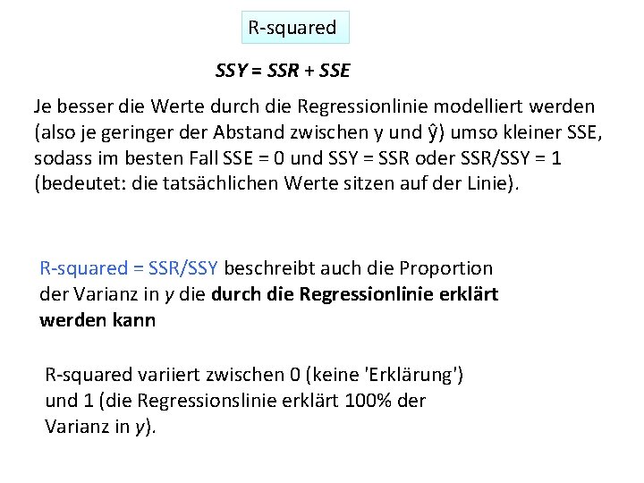 R-squared SSY = SSR + SSE Je besser die Werte durch die Regressionlinie modelliert