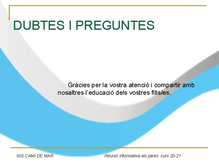 DUBTES I PREGUNTES Gràcies per la vostra atenció i compartir amb nosaltres l’educació dels