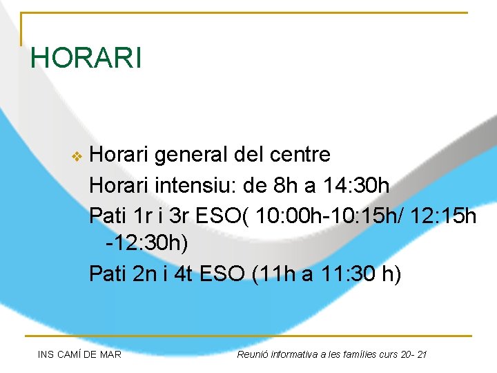 HORARI ❖ Horari general del centre Horari intensiu: de 8 h a 14: 30