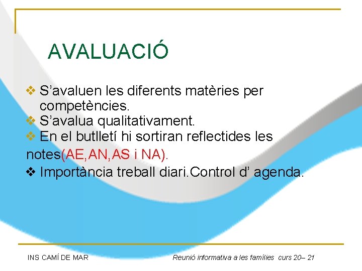 AVALUACIÓ ❖ S’avaluen les diferents matèries per competències. ❖ S’avalua qualitativament. ❖ En el