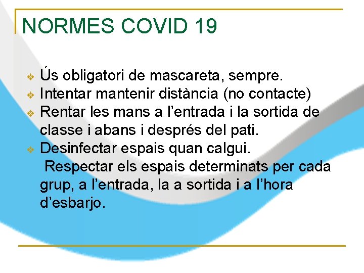 NORMES COVID 19 Ús obligatori de mascareta, sempre. ❖ Intentar mantenir distància (no contacte)