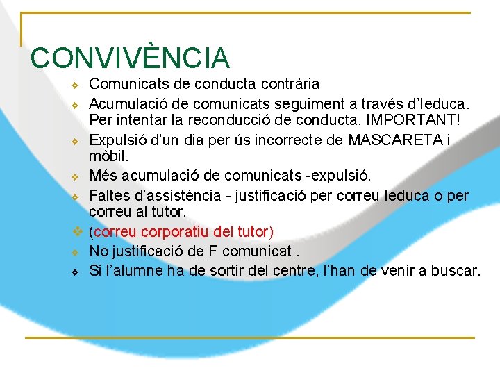 CONVIVÈNCIA Comunicats de conducta contrària ❖ Acumulació de comunicats seguiment a través d’Ieduca. Per