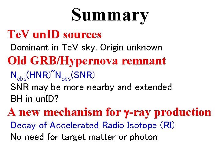 Summary Te. V un. ID sources Dominant in Te. V sky, Origin unknown Old