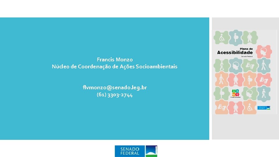 Francis Monzo Núcleo de Coordenação de Ações Socioambientais flvmonzo@senado. leg. br (61) 3303 -2744