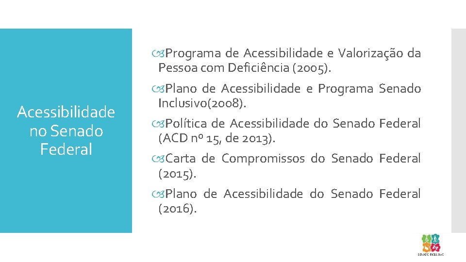 Acessibilidade no Senado Federal Programa de Acessibilidade e Valorização da Pessoa com Deficiência (2005).