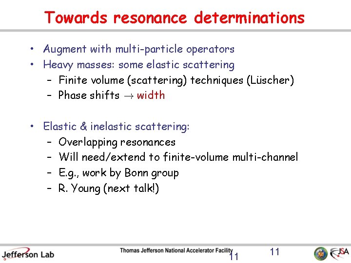Towards resonance determinations • Augment with multi-particle operators • Heavy masses: some elastic scattering