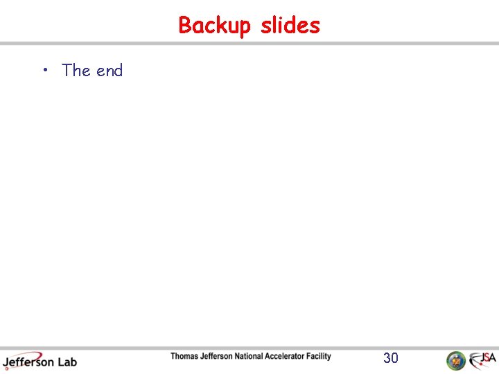 Backup slides • The end 30 