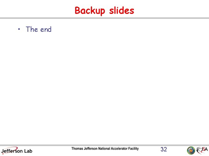 Backup slides • The end 32 