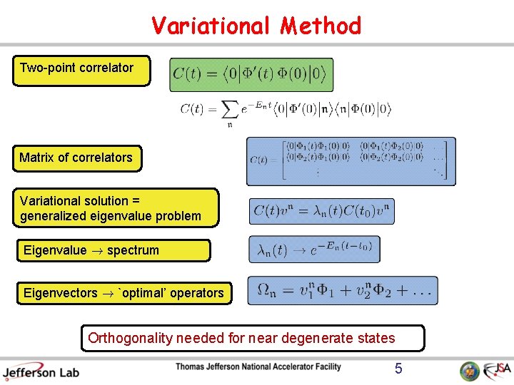 Variational Method Two-point correlator Matrix of correlators Variational solution = generalized eigenvalue problem Eigenvalue