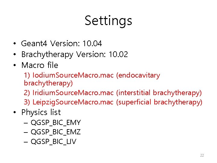 Settings • Geant 4 Version: 10. 04 • Brachytherapy Version: 10. 02 • Macro