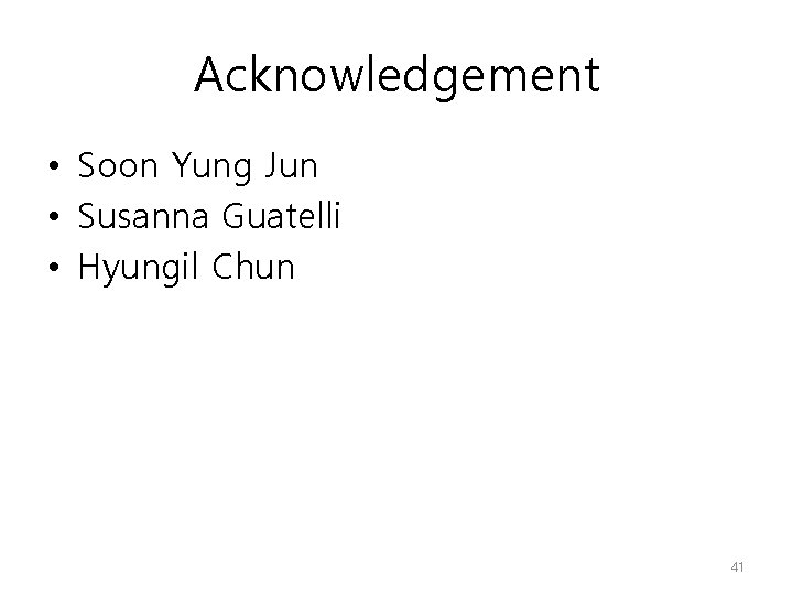 Acknowledgement • Soon Yung Jun • Susanna Guatelli • Hyungil Chun 41 