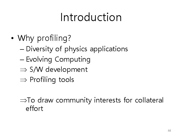 Introduction • Why profiling? – Diversity of physics applications – Evolving Computing Þ S/W