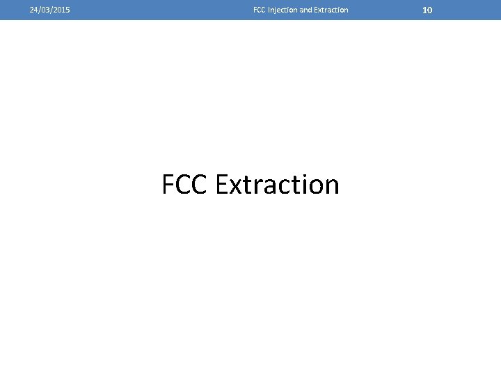 24/03/2015 FCC Injection and Extraction FCC Extraction 10 