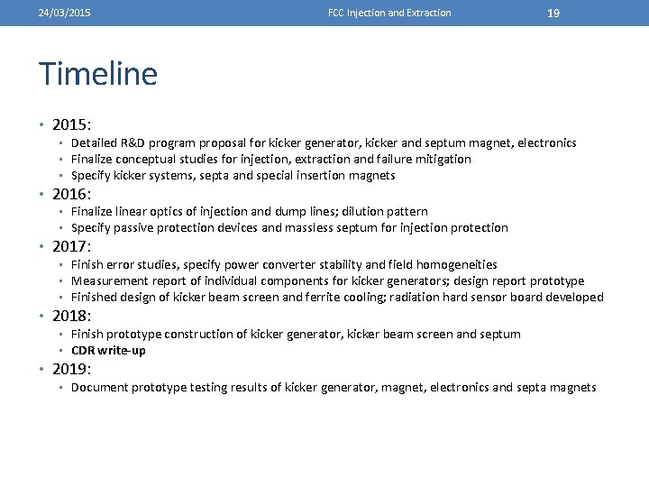 24/03/2015 FCC Injection and Extraction 19 Timeline • 2015: • Detailed R&D program proposal