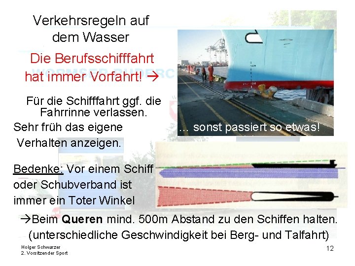 Verkehrsregeln auf dem Wasser Die Berufsschifffahrt hat immer Vorfahrt! Für die Schifffahrt ggf. die