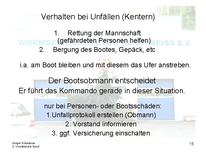 Verhalten bei Unfällen (Kentern) 2. 1. Rettung der Mannschaft (gefährdeten Personen helfen) Bergung des