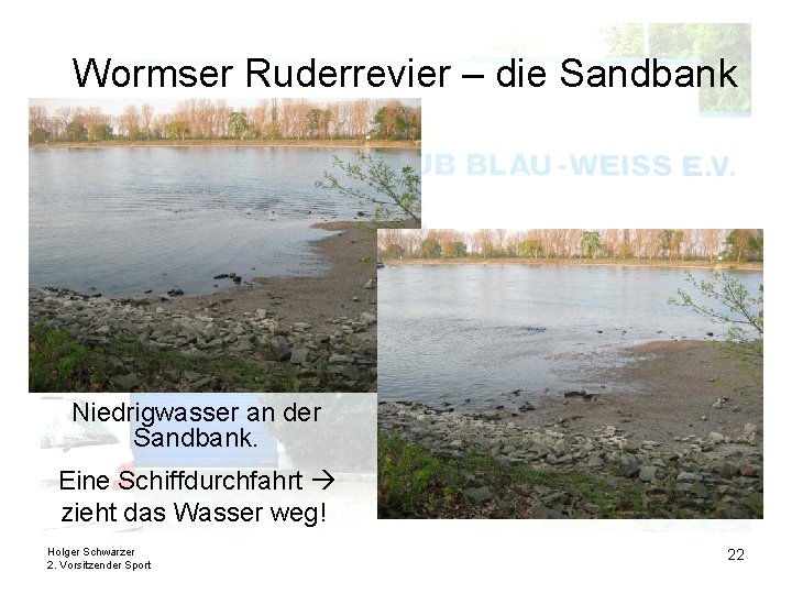 Wormser Ruderrevier – die Sandbank Niedrigwasser an der Sandbank. Eine Schiffdurchfahrt zieht das Wasser