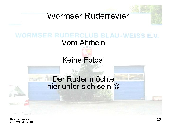 Wormser Ruderrevier Vom Altrhein Keine Fotos! Der Ruder möchte hier unter sich sein Holger