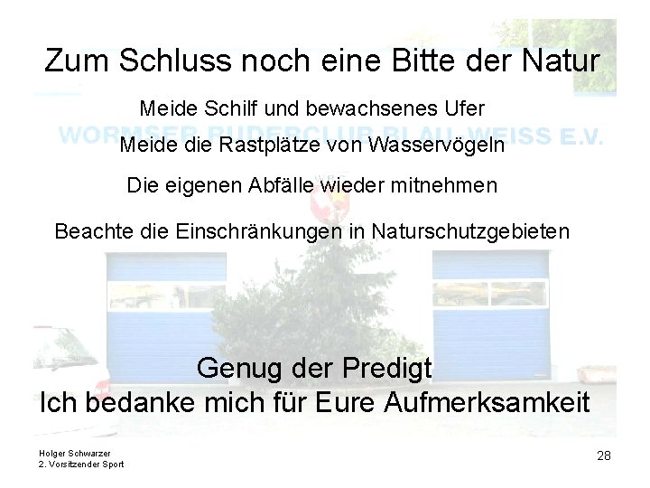 Zum Schluss noch eine Bitte der Natur Meide Schilf und bewachsenes Ufer Meide die