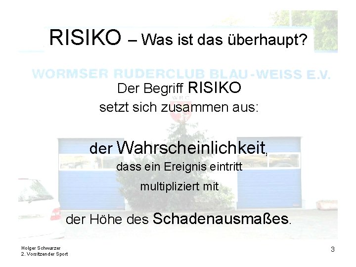 RISIKO – Was ist das überhaupt? Der Begriff RISIKO setzt sich zusammen aus: der