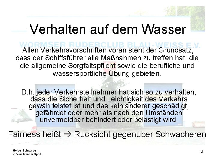 Verhalten auf dem Wasser Allen Verkehrsvorschriften voran steht der Grundsatz, dass der Schiffsführer alle