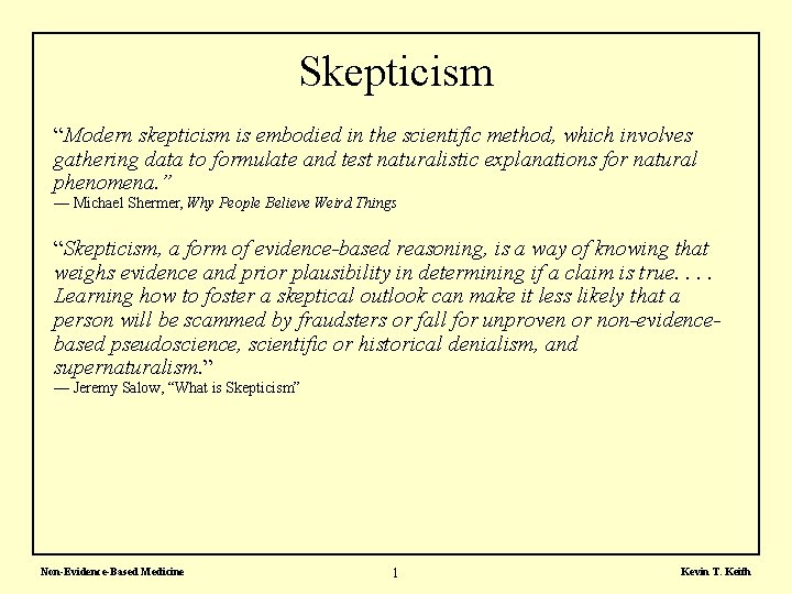 Skepticism “Modern skepticism is embodied in the scientific method, which involves gathering data to