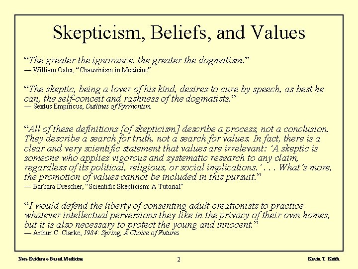 Skepticism, Beliefs, and Values “The greater the ignorance, the greater the dogmatism. ” —