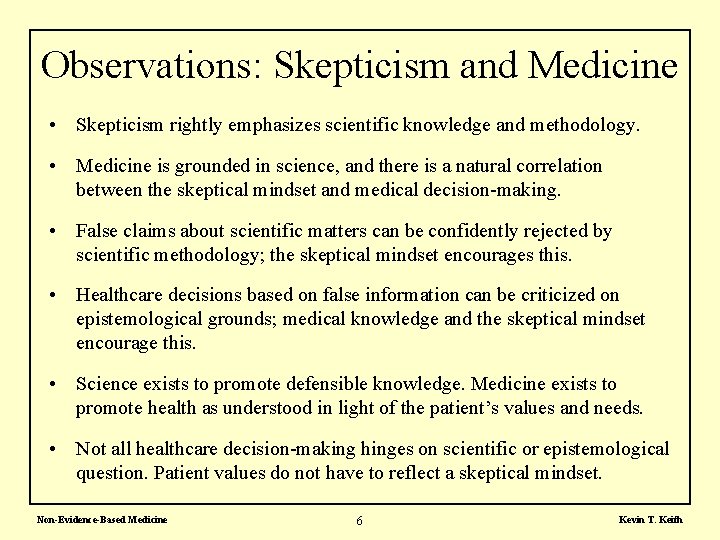 Observations: Skepticism and Medicine • Skepticism rightly emphasizes scientific knowledge and methodology. • Medicine