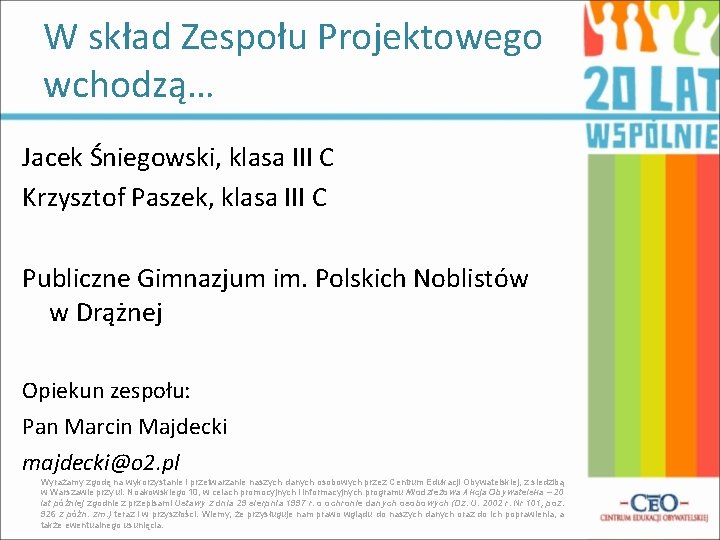 W skład Zespołu Projektowego wchodzą… Jacek Śniegowski, klasa III C Krzysztof Paszek, klasa III