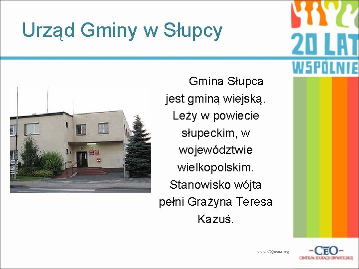 Urząd Gminy w Słupcy Gmina Słupca jest gminą wiejską. Leży w powiecie słupeckim, w