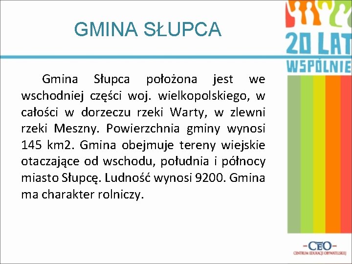 GMINA SŁUPCA Gmina Słupca położona jest we wschodniej części woj. wielkopolskiego, w całości w