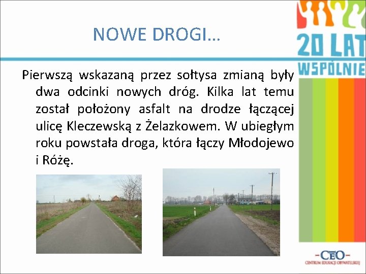 NOWE DROGI… Pierwszą wskazaną przez sołtysa zmianą były dwa odcinki nowych dróg. Kilka lat