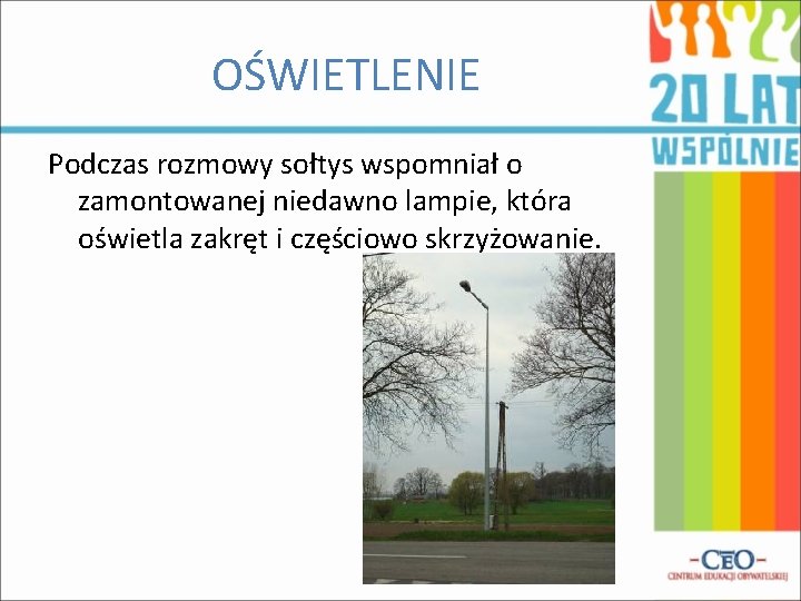 OŚWIETLENIE Podczas rozmowy sołtys wspomniał o zamontowanej niedawno lampie, która oświetla zakręt i częściowo